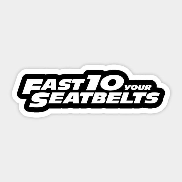 Fast 10 Your Seatbelts Sticker by PWPlatypus